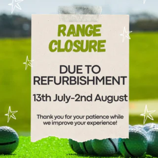 Please note that our driving range will be closed from Monday, 13th July until Sunday, 2nd August due to essential maintenance works and the replacement of the safety netting.

We apologise for any inconvenience this may cause and appreciate your patience and understanding while we carry out these improvements to enhance your experience.

Thank you for your continued support.